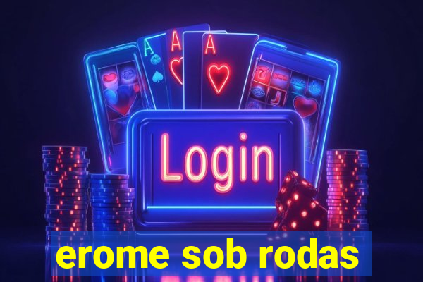 erome sob rodas